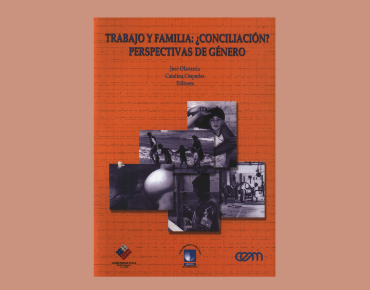 Trabajo y familia ¿Conciliación? Seminario-taller. Estrategias de conciliación familia y trabajo con perspectiva de género.  Editores: José Olavarría, Catalina Céspedes. SERNAM, FLACSO, CEM. Santiago de Chile. 2002