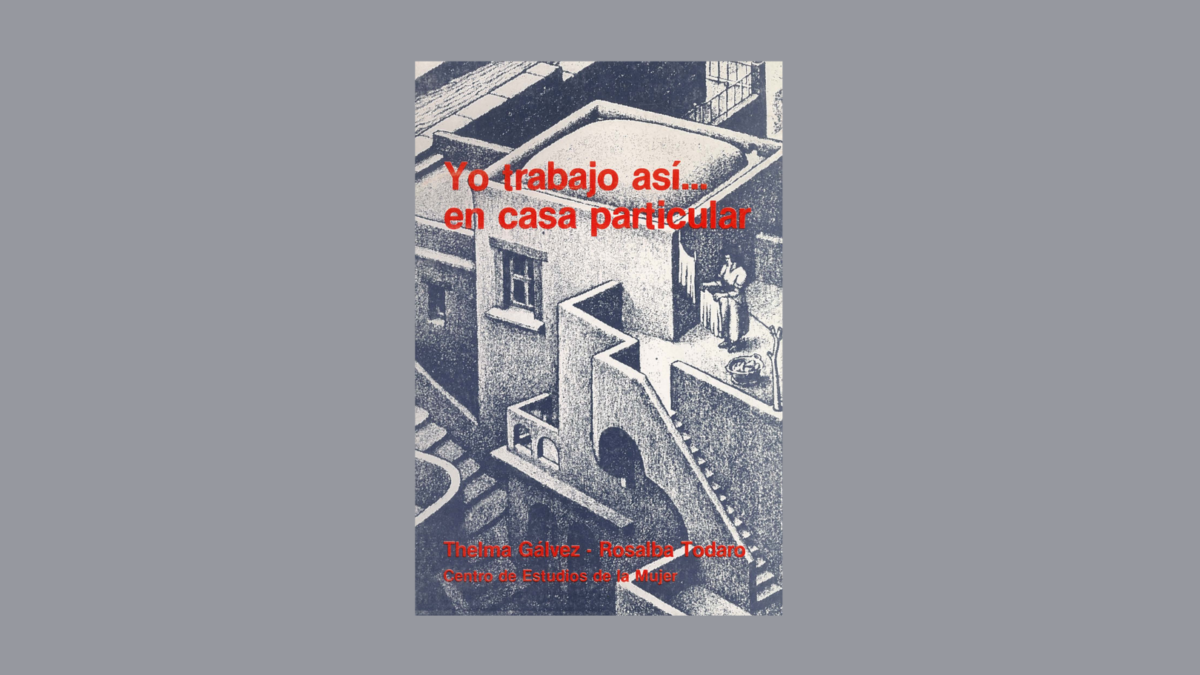 Yo trabajo así … en casa particular. Thelma Gálvez, Rosalba Todaro. Ediciones Centro de Estudios de la Mujer. 1985